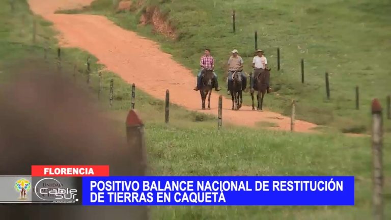 Positivo balance nacional de restitución de tierras en Caquetá