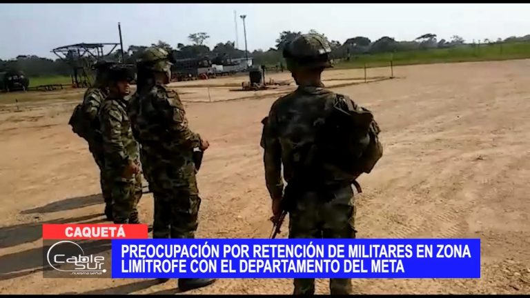 Preocupación por retención de militares en zona limítrofe con el departamento del Meta