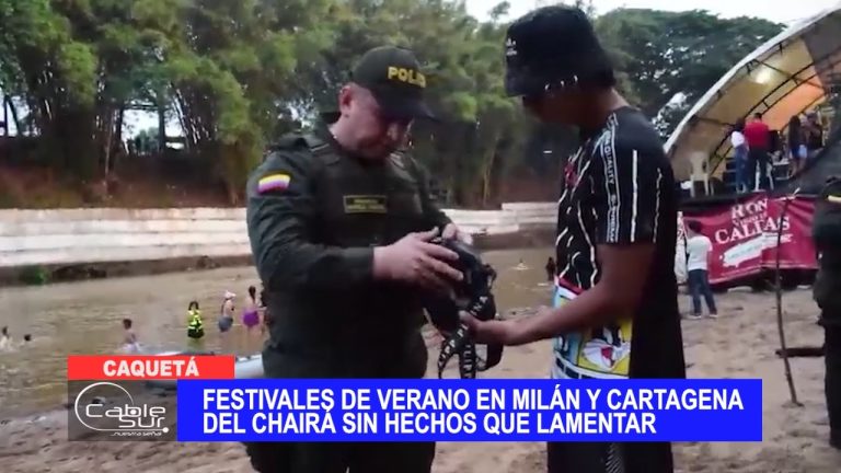 Festivales de verano en Milán y Cartagena del Chairá sin hechos que lamentar