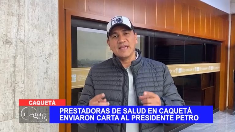 Prestadoras de salud en Caquetá enviaron carta al presidente Petro