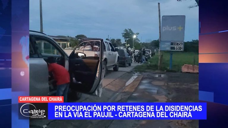 Preocupación por retenes de las disidencias en la vía El Paujil – Cartagena Del Chairá