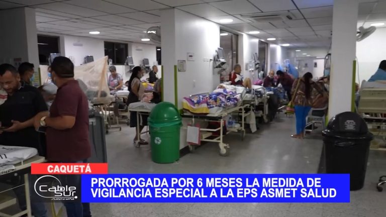 Prorrogada por 6 meses la medida de vigilancia especial a la EPS Asmet Salud