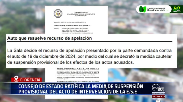 El Consejo de Estado, Sala de lo Contencioso Administrativo, ratificó la medida de suspensión provisional del acto de intervención contra la E.S.E. Hospital Departamental María Inmaculada, desestimando la apelación presentada por la Superintendencia Nacional de Salud.