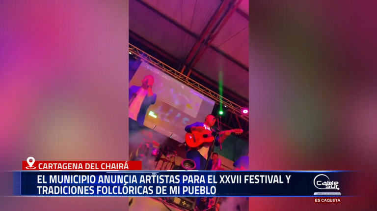 Con música, cultura y tradición, Cartagena del Chaira se alista para celebrar el XXVII Festival y Tradiciones Folclóricas de mi Pueblo, un evento que resalta las raíces y el talento regional.
